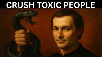 How to Deal with Toxic People — Machiavelli’s 7 Cold Laws