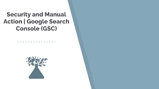 Security and Manual Action | Google Search Console (GSC)