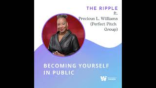 Becoming Yourself in Public with Precious L. Williams (Perfect Pitch Group)
