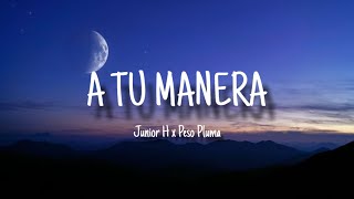 Junior H x Peso Pluma - A TU MANERA (Letra/Lyrics)