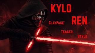 KYLO REN - ClayFace Teaser Style