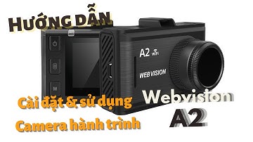 REVIEW  VÀ  HƯỚNG DẪN CÀI ĐẶT SỬ DỤNG CAMERA HÀNH TRÌNH XE HƠI WEBVISION A2 CÓ WIFI VÀ KO1NH LỌC CPL