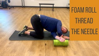 Foam Roll Thread The Needle | Mid Back Mobility Exercise
