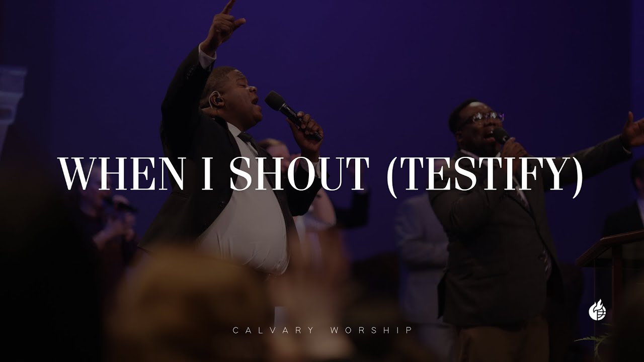 When I Shout (Testify) || Calvary Worship