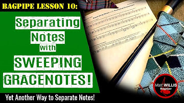 Bagpipe Lesson 10: Separating Notes with Sweeping Gracenotes!