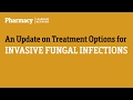 Invasive Fungal Infections: An Update on Treatment Options