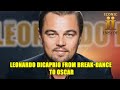 Leonardo Dicaprio From Break Dance to Oscar