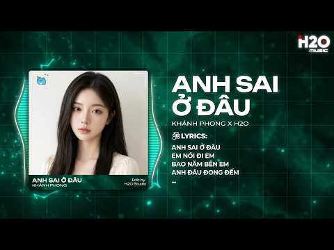 Anh Sai Ở Đâu Remix (Hot TikTok) - Khánh Cường x H2O - Em Thương Anh Ấy Nào Phải Anh Đâu