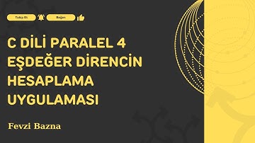 C dili Programlama Paralel 4 Eşdeğer Direnç Hesaplama Uygulaması - Fevzi Bazna