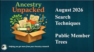 Ancestry Unpacked 2026 08 Search Techniques & Public Member Trees