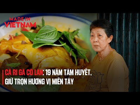 CÀ RI GÀ CÔ LAN: 19 NĂM TÂM HUYẾT, GIỮ TRỌN HƯƠNG VỊ MIỀN TÂY | Made in Vietnam