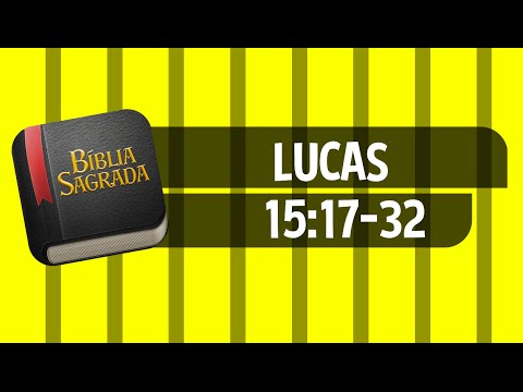LUCAS 15:17-32 – Bíblia Sagrada Online em Vídeo