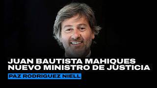 JUAN BAUTISTA MAHIQUES nuevo MINISTRO DE JUSTICIA | Columna de Paz Rodríguez Niell