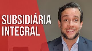 Subsidiária Integral - Direito Empresarial