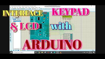 PROTEUS TUTORIAL: LCD AND KEYPAD INTERFACE WITH ARDUINO