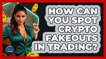 How Can You Spot Crypto Fakeouts In Trading? - Crypto Trading Strategists