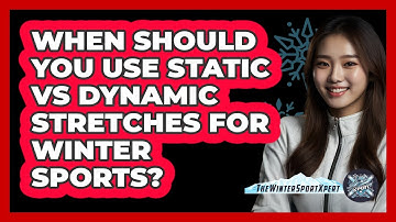When Should You Use Static Vs Dynamic Stretches For Winter Sports? - The Winter Sport Xpert