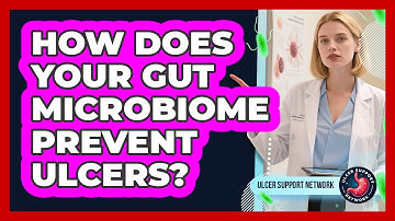How Does Your Gut Microbiome Prevent Ulcers? - Ulcer Support Network