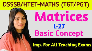 DSSSB/HTET-MATHS 2023 (TGT/PGT)  | Matrices | Basic concept of Matrix | Romika Bhargav #dsssb #htet