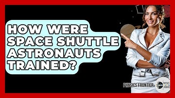How Were Space Shuttle Astronauts Trained? - Physics Frontier