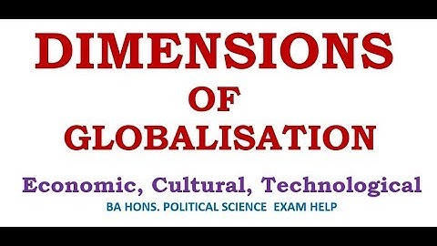 DIMENSIONS OF GLOBALIZATION: ECONOMIC, POLITICAL, CULTURAL, TECHNOLOGICAL