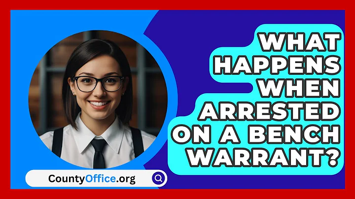 What Happens When Arrested On A Bench Warrant? - CountyOffice.org