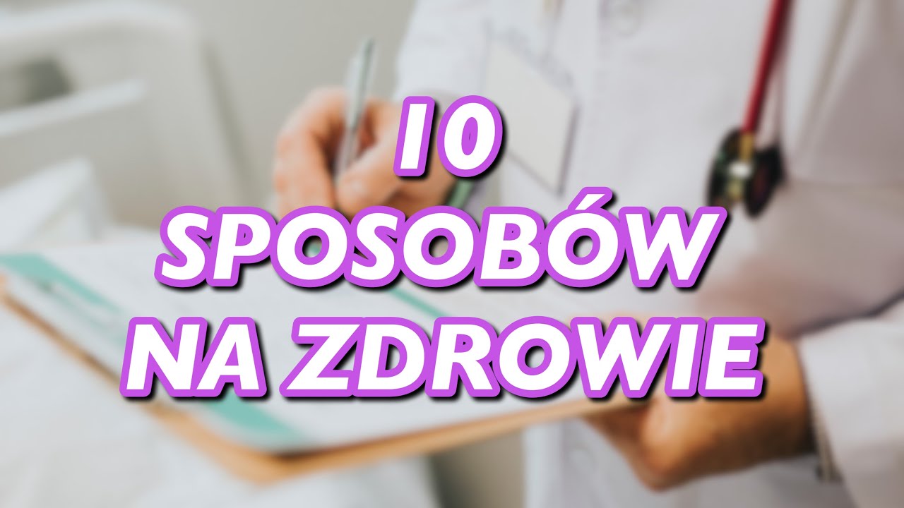 10 SPOSOBÓW NA ZDROWIE YouTube