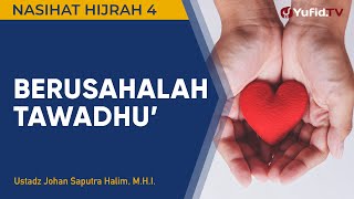 Nasihat Hijrah 4: Berusahalah untuk Tawadhu - Ustadz Johan Saputra Halim, M.H.I.