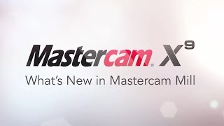Mastercam X9 - What's New in Mastercam Mill