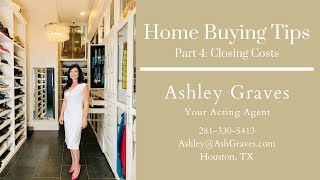 Home Buying Tips Part 4 Closing Costs With Ashley Graves, Houston Realtor