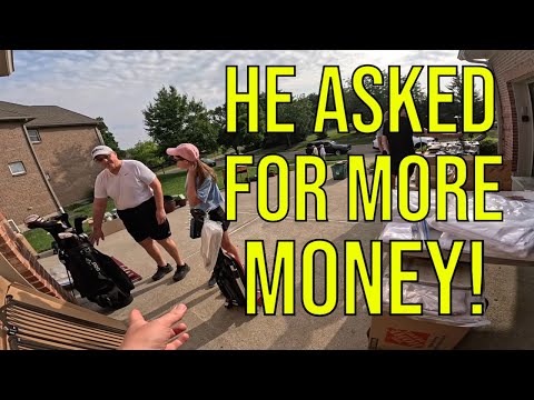 HE ASKED FOR MORE MONEY AFTER I PAID FOR IT!
