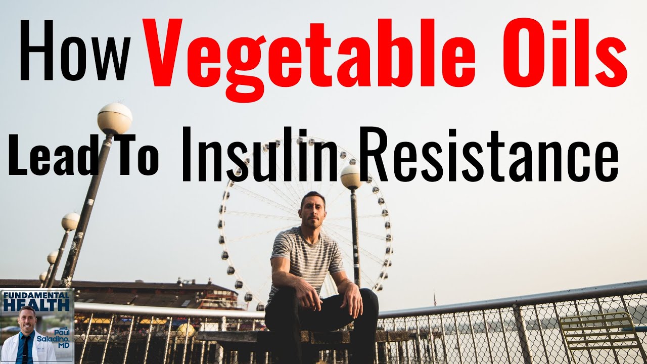 How Vegetable Oils Lead To Insulin Resistance YouTube