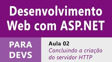 Desenvolvimento Web com ASP.NET :: Aula 02 :: Concluindo a Criação do Servidor HTTP