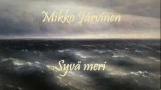 Video thumbnail of "Mikko Järvinen - Syvä meri"