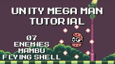 Unity Mega Man Tutorial - 07 Enemies Mambu Flying Shell