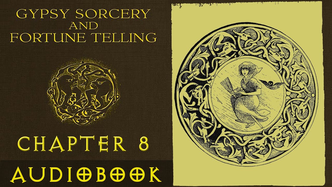 Gypsy Sorcery and Fortune Telling | Chapter 8 | Audiobook | Occult | History | Magic | Witchcraft