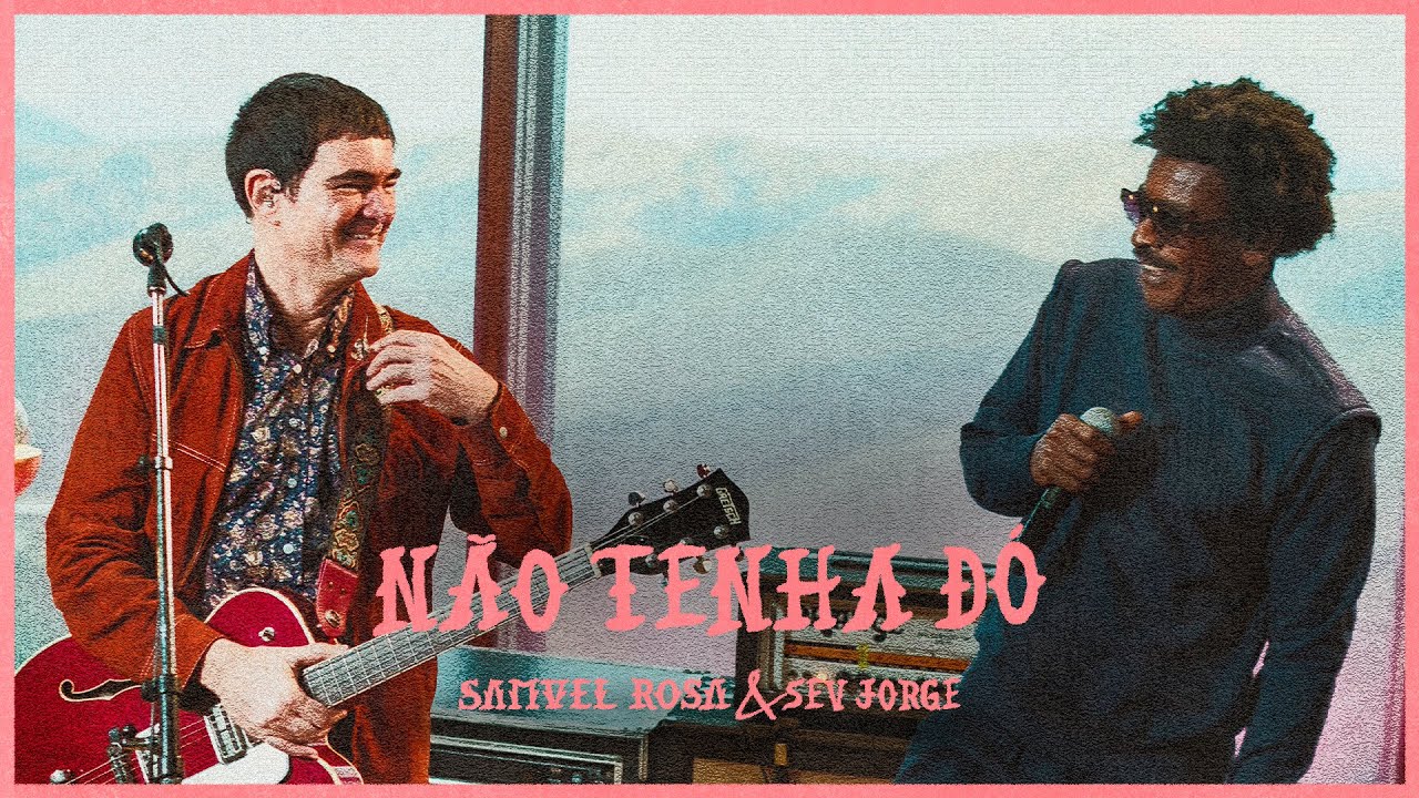 Samuel Rosa e Seu Jorge - Não Tenha Dó (Rosa Sessions)