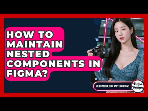 How To Maintain Nested Components In Figma? - Video And Design Saas Solutions