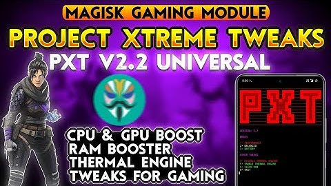 Best Magisk Gaming Module | Project Xtreme Tweaks 2.2 | PXT v2.2 Universal | Module Magisk Gaming