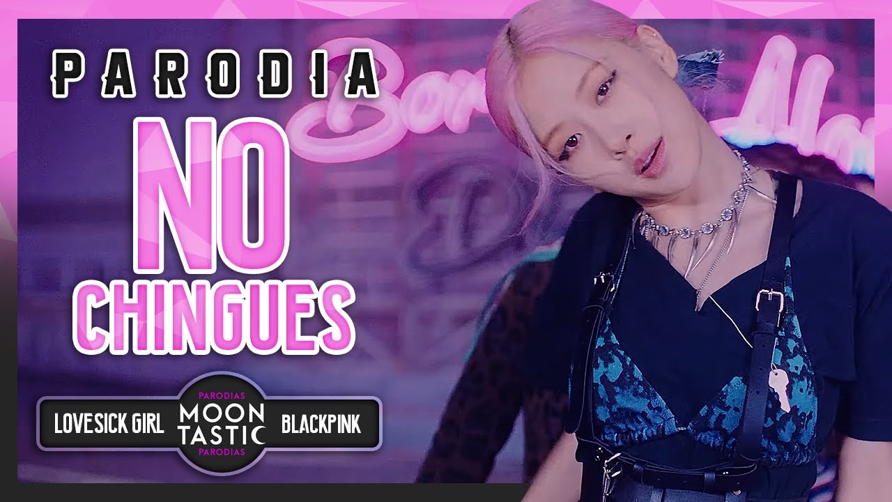 BLACKPINK - No Chingues (Parodia de Lovesick Girls) Moontastic