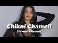 Chikni chameli slowed n reverb