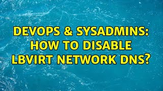 Famous DevOps & SysAdmins: How to disable lbvirt network DNS? Profile