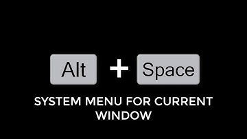 ALT + SPACE SYSTEM MENU FOR CURRENT WINDOW (SHORTCUT KEYBOARDS)