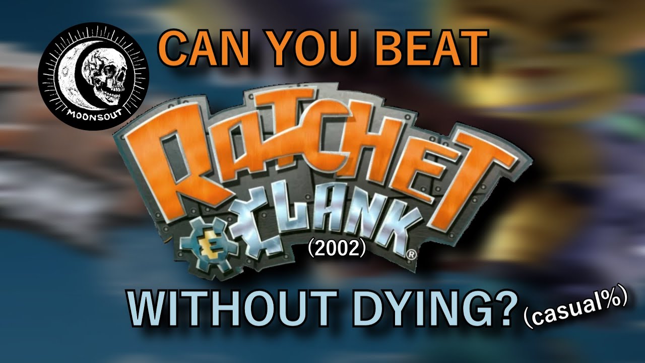 Can you beat Ratchet and Clank (2002) without dying? (casual %)