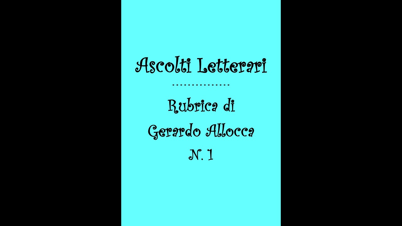 Ascolti Letterari  : Video n. 1 -  Rubrica di Gerardo Allocca