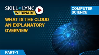 What is the Cloud ? An Explanatory Overview (Part - 1) | Skill-Lync | Workshop