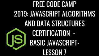 Free Code Camp 2019 - Javascript Algorithms & DS Certification - Basic JavaScript Lesson 7