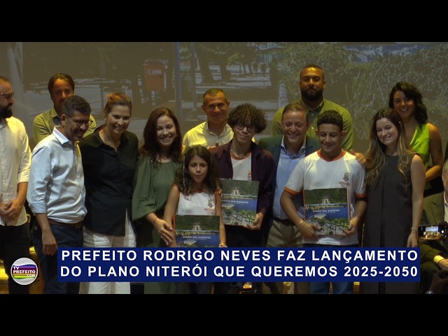 Prefeito Rodrigo Neves lança plano estratégico Niterói Que Queremos 2025 - 2050