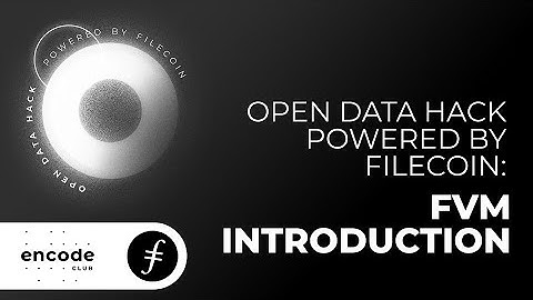 Open Data Hack powered by Filecoin: FVM Introduction