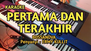 Pertama dan Terakhir (Bossanova) - Ermy Kullit KARAOKE